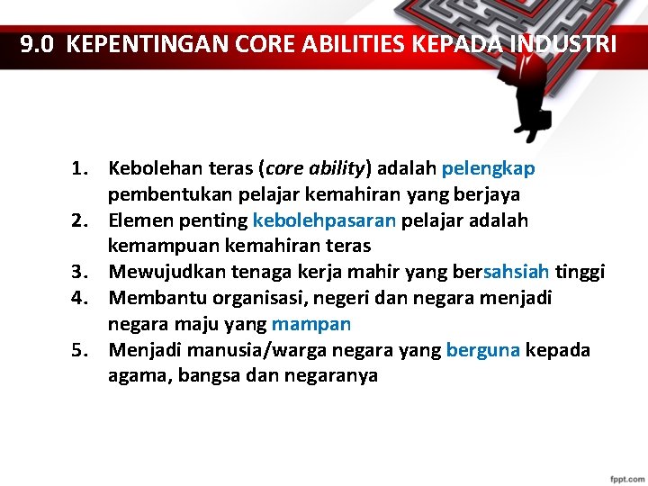 9. 0 KEPENTINGAN CORE ABILITIES KEPADA INDUSTRI 1. Kebolehan teras (core ability) adalah pelengkap