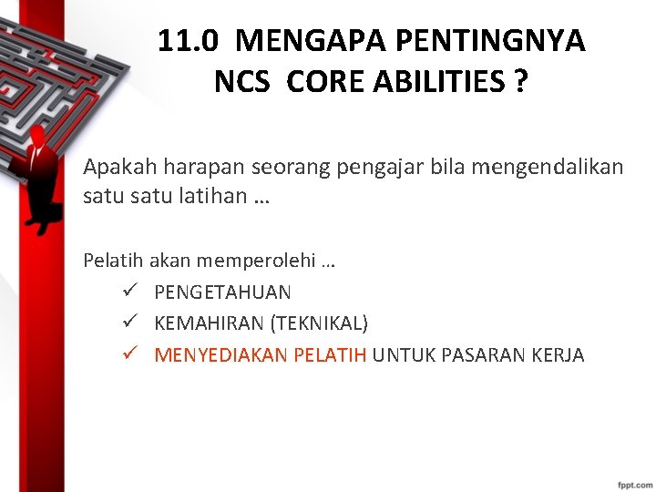 11. 0 MENGAPA PENTINGNYA NCS CORE ABILITIES ? Apakah harapan seorang pengajar bila mengendalikan