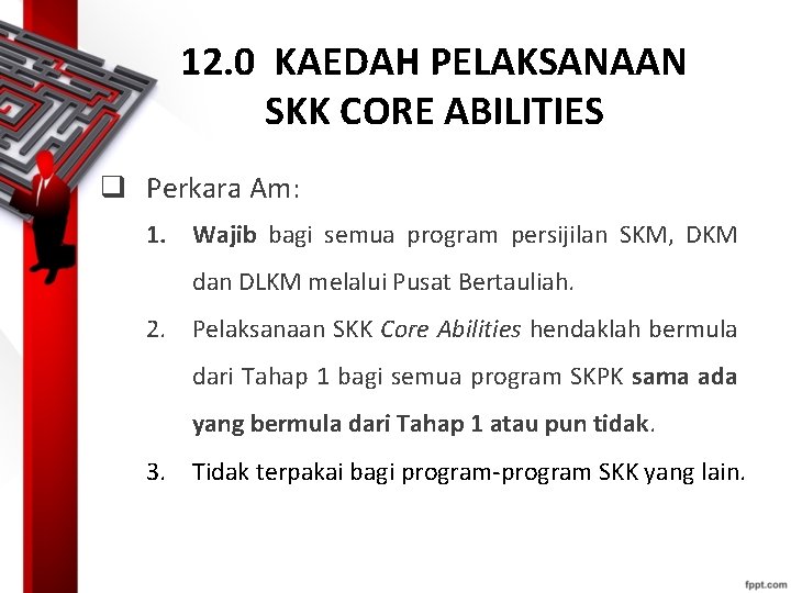 12. 0 KAEDAH PELAKSANAAN SKK CORE ABILITIES q Perkara Am: 1. Wajib bagi semua