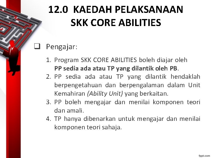 12. 0 KAEDAH PELAKSANAAN SKK CORE ABILITIES q Pengajar: 1. Program SKK CORE ABILITIES