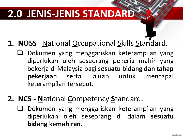 2. 0 JENIS-JENIS STANDARD 1. NOSS - National Occupational Skills Standard. q Dokumen yang