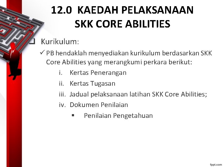 12. 0 KAEDAH PELAKSANAAN SKK CORE ABILITIES q Kurikulum: ü PB hendaklah menyediakan kurikulum