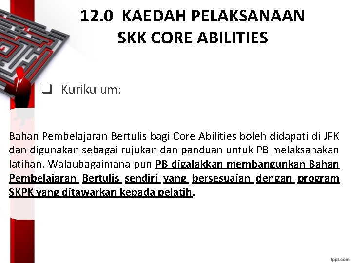 12. 0 KAEDAH PELAKSANAAN SKK CORE ABILITIES q Kurikulum: Bahan Pembelajaran Bertulis bagi Core