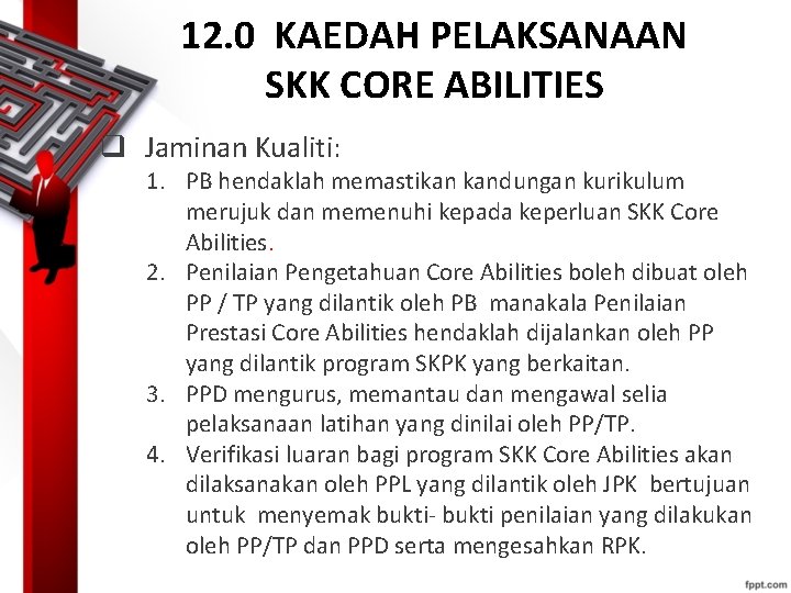 12. 0 KAEDAH PELAKSANAAN SKK CORE ABILITIES q Jaminan Kualiti: 1. PB hendaklah memastikan