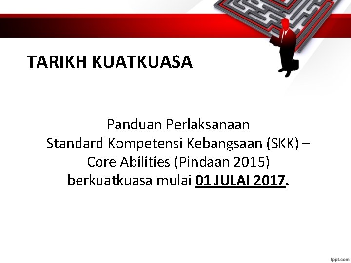 TARIKH KUATKUASA Panduan Perlaksanaan Standard Kompetensi Kebangsaan (SKK) – Core Abilities (Pindaan 2015) berkuatkuasa