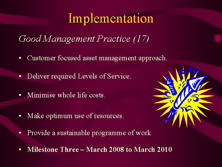 Implementation Good Management Practice (17) • Customer focused asset management approach. • Deliver required