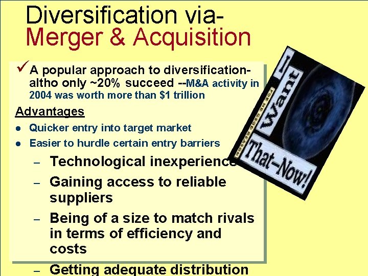 Diversification via. Merger & Acquisition üA popular approach to diversification- altho only ~20% succeed