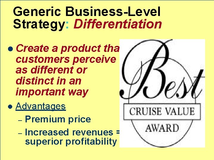 Generic Business-Level Strategy: Differentiation l Create a product that customers perceive as different or