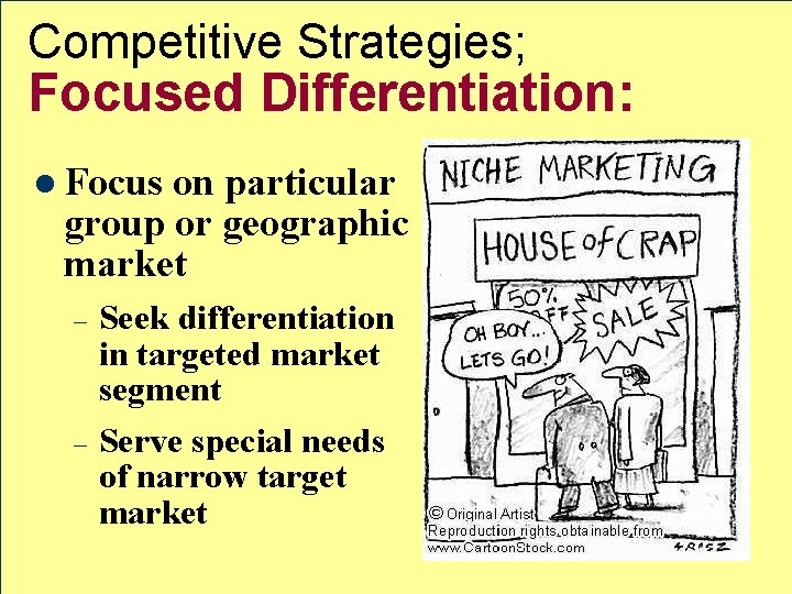 Competitive Strategies; Focused Differentiation: l Focus on particular group or geographic market – –