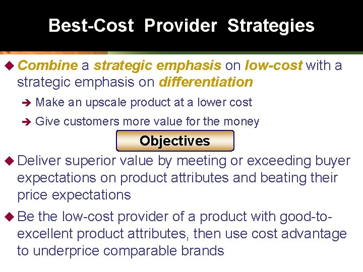Best-Cost Provider Strategies u Combine a strategic emphasis on low-cost with a strategic emphasis