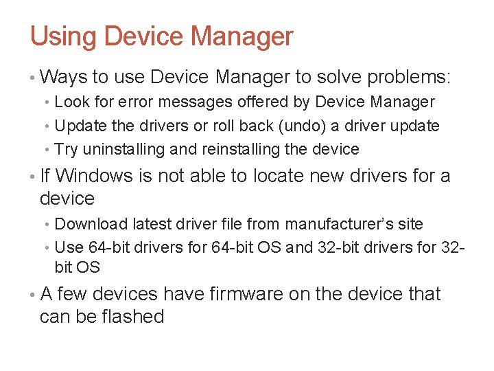 Using Device Manager • Ways to use Device Manager to solve problems: • Look