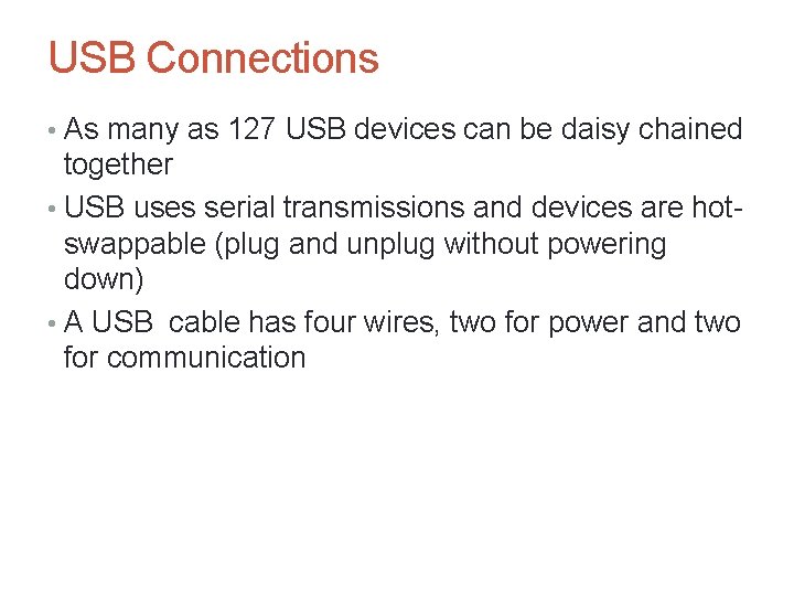 USB Connections • As many as 127 USB devices can be daisy chained together