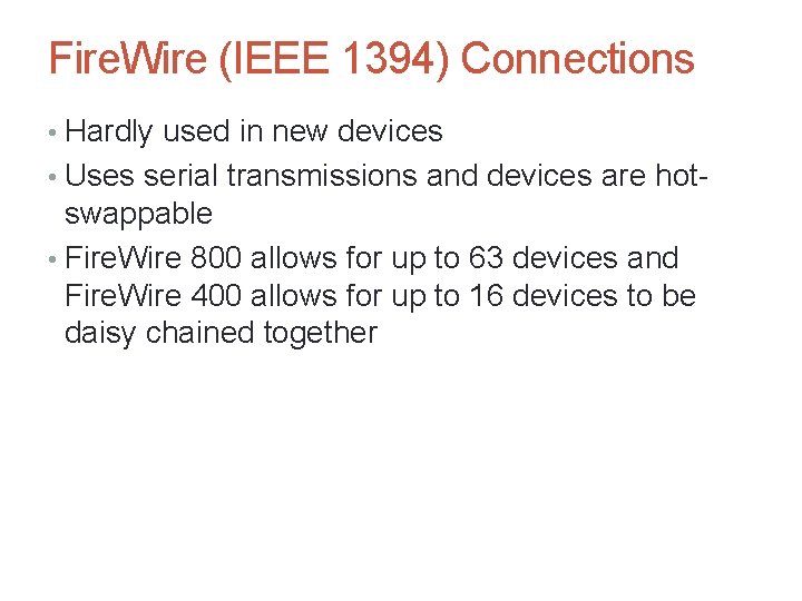 Fire. Wire (IEEE 1394) Connections • Hardly used in new devices • Uses serial
