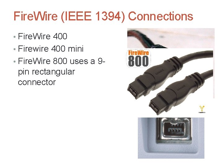 Fire. Wire (IEEE 1394) Connections • Fire. Wire 400 • Firewire 400 mini •