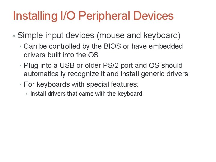 Installing I/O Peripheral Devices • Simple input devices (mouse and keyboard) • Can be