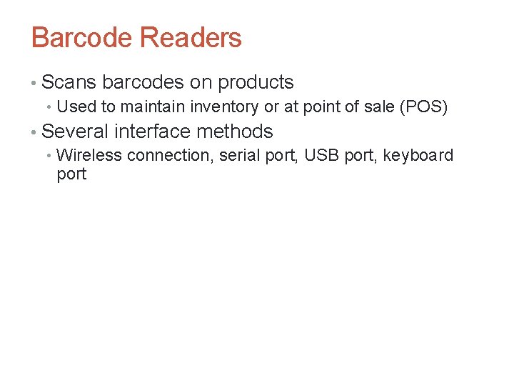 Barcode Readers • Scans barcodes on products • Used to maintain inventory or at