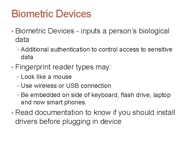 Biometric Devices • Biometric Devices - inputs a person’s biological data • Additional authentication