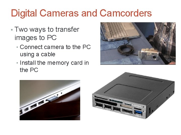 Digital Cameras and Camcorders • Two ways to transfer images to PC • Connect