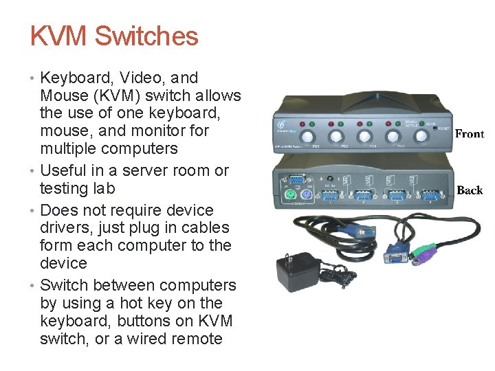 KVM Switches • Keyboard, Video, and Mouse (KVM) switch allows the use of one