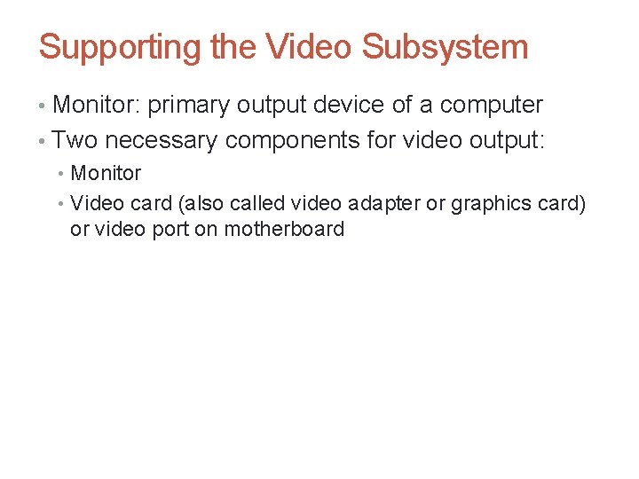 Supporting the Video Subsystem • Monitor: primary output device of a computer • Two