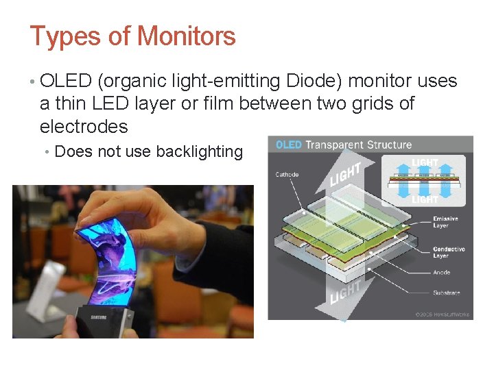 Types of Monitors • OLED (organic light-emitting Diode) monitor uses a thin LED layer