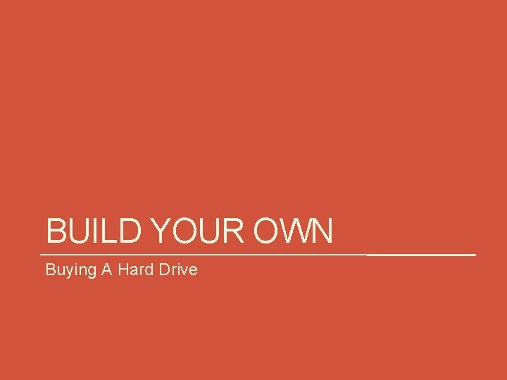 BUILD YOUR OWN Buying A Hard Drive 