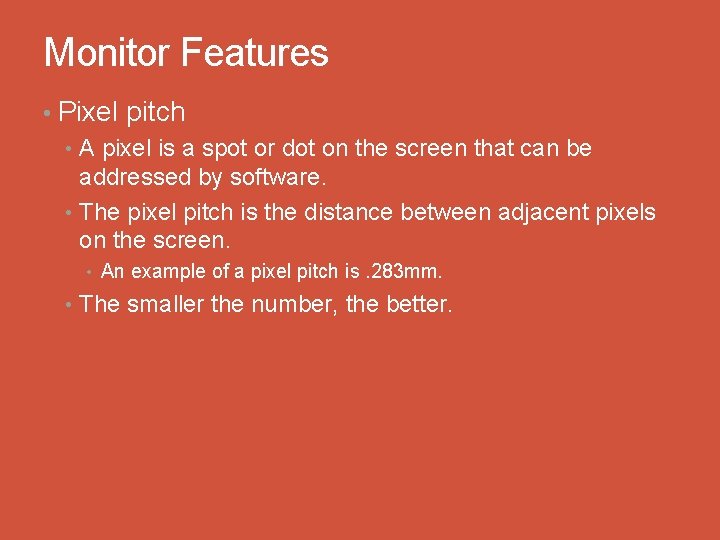 Monitor Features • Pixel pitch • A pixel is a spot or dot on