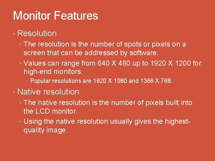 Monitor Features • Resolution • The resolution is the number of spots or pixels