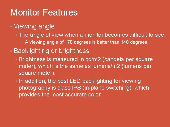 Monitor Features • Viewing angle • The angle of view when a monitor becomes