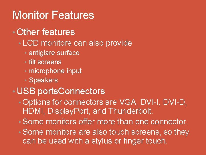 Monitor Features • Other features • LCD monitors can also provide • • antiglare