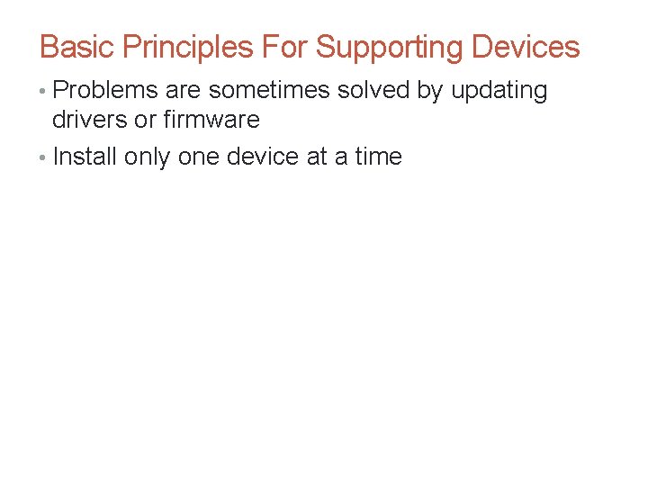 Basic Principles For Supporting Devices • Problems are sometimes solved by updating drivers or