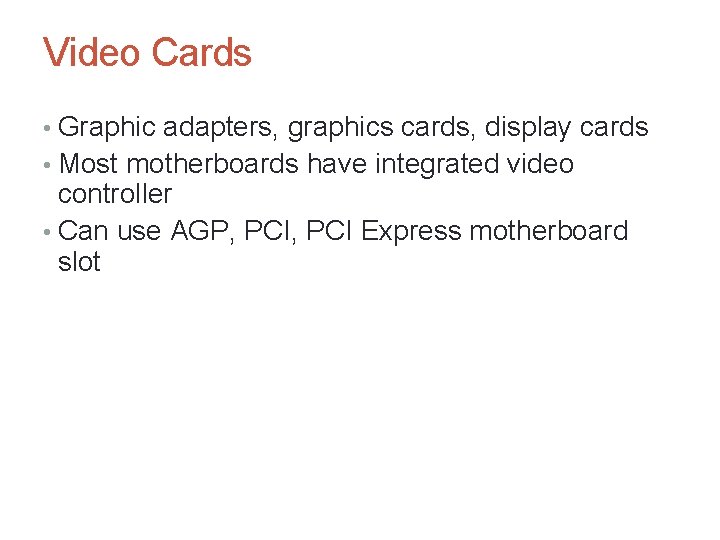 Video Cards • Graphic adapters, graphics cards, display cards • Most motherboards have integrated