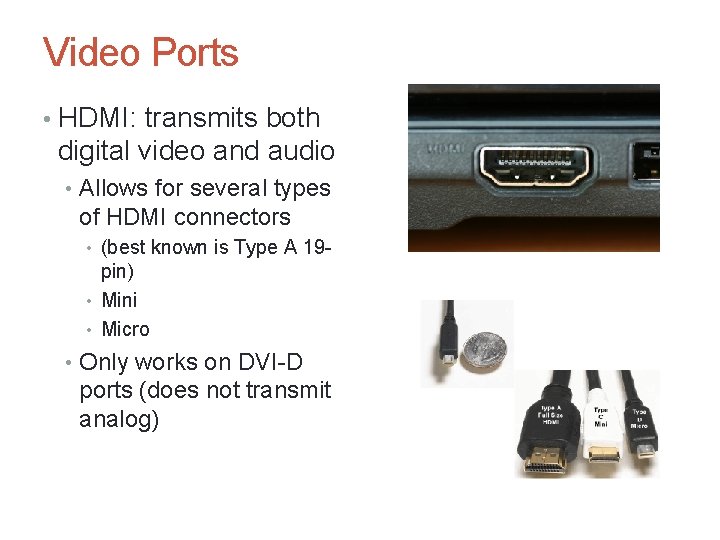 Video Ports • HDMI: transmits both digital video and audio • Allows for several