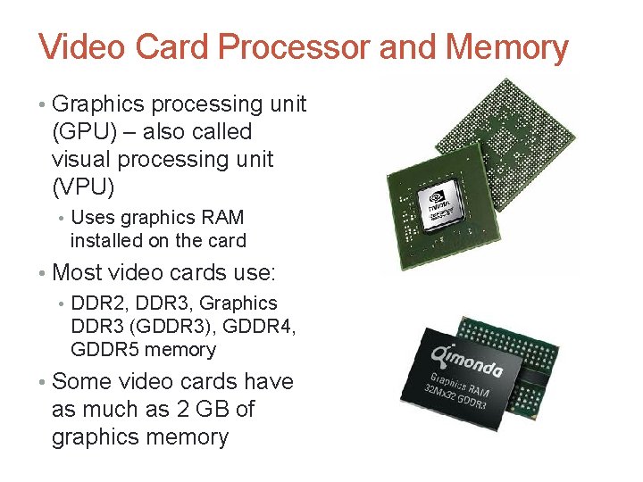 Video Card Processor and Memory • Graphics processing unit (GPU) – also called visual