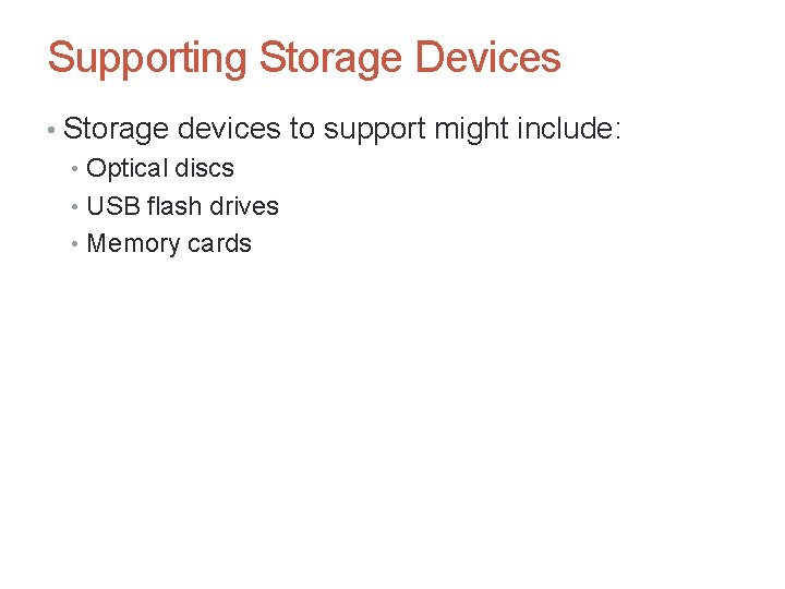 Supporting Storage Devices • Storage devices to support might include: • Optical discs •