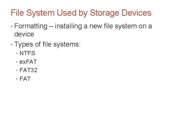 File System Used by Storage Devices • Formatting – installing a new file system