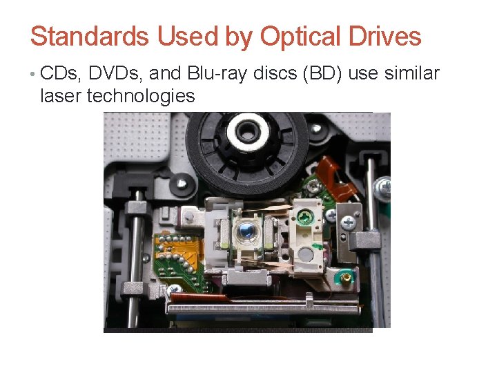 Standards Used by Optical Drives • CDs, DVDs, and Blu-ray discs (BD) use similar