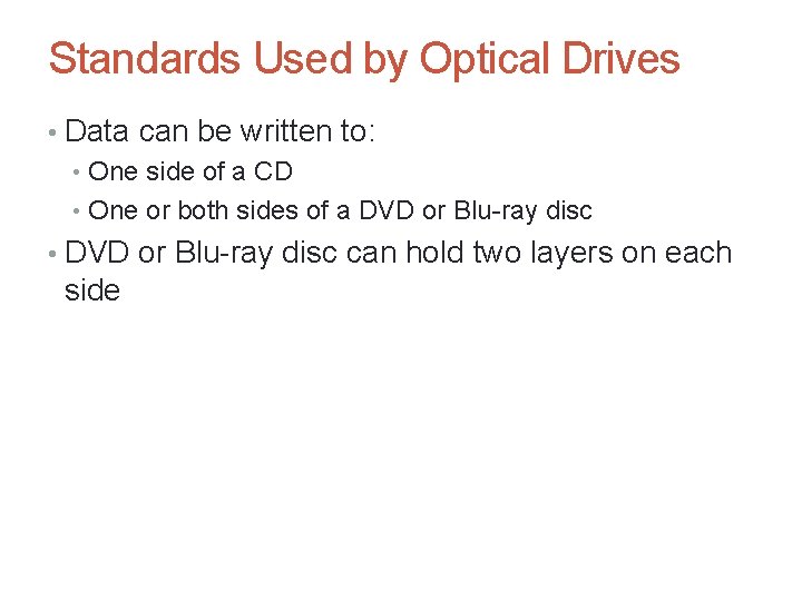 Standards Used by Optical Drives • Data can be written to: • One side