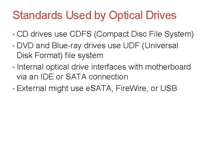 Standards Used by Optical Drives • CD drives use CDFS (Compact Disc File System)