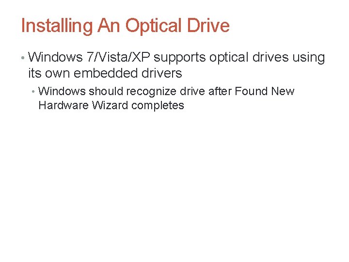 Installing An Optical Drive • Windows 7/Vista/XP supports optical drives using its own embedded