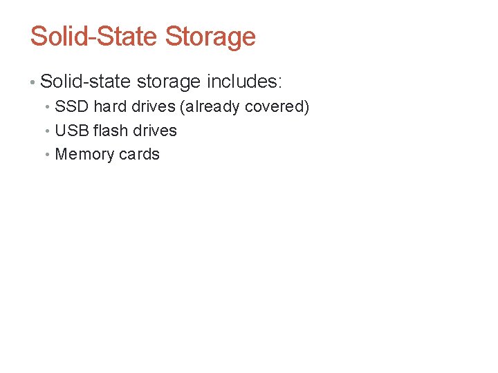 Solid-State Storage • Solid-state storage includes: • SSD hard drives (already covered) • USB