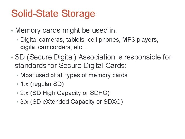 Solid-State Storage • Memory cards might be used in: • Digital cameras, tablets, cell