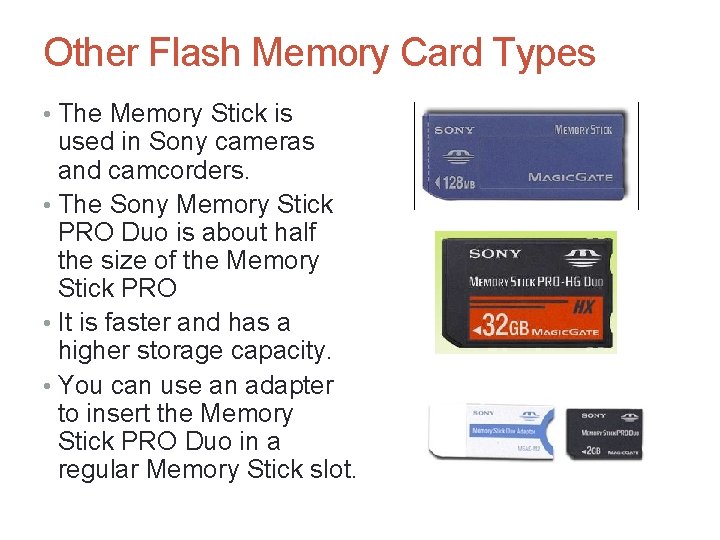 Other Flash Memory Card Types • The Memory Stick is used in Sony cameras