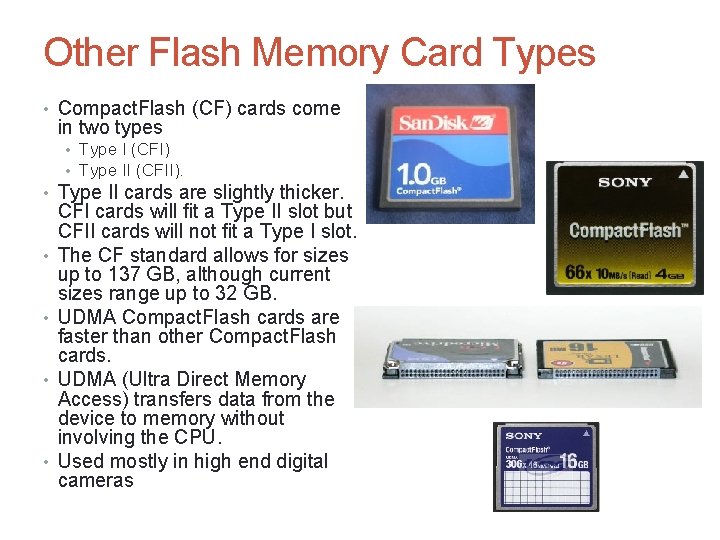 Other Flash Memory Card Types • Compact. Flash (CF) cards come in two types