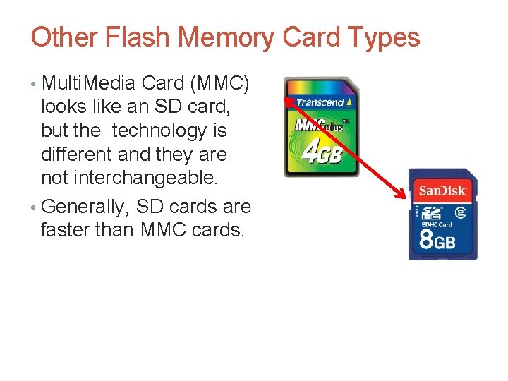 Other Flash Memory Card Types • Multi. Media Card (MMC) looks like an SD