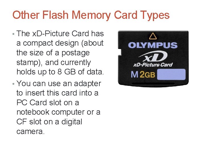 Other Flash Memory Card Types • The x. D-Picture Card has a compact design