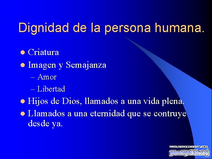 Dignidad de la persona humana. Criatura l Imagen y Semajanza l – Amor –