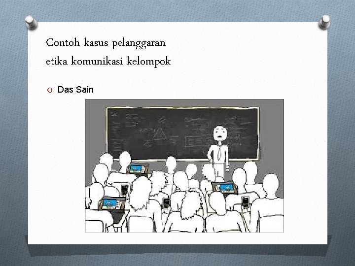 Contoh kasus pelanggaran etika komunikasi kelompok O Das Sain Contoh kasus pelanggaran etika komunikasi kelompok O Das Sain