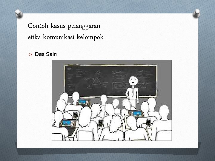 Contoh kasus pelanggaran etika komunikasi kelompok O Das Sain 