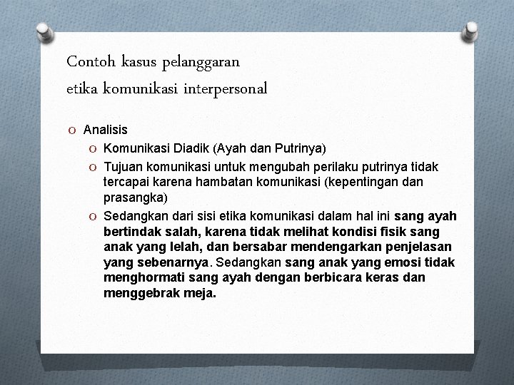 Contoh kasus pelanggaran etika komunikasi interpersonal O Analisis O Komunikasi Diadik (Ayah dan Putrinya) Contoh kasus pelanggaran etika komunikasi interpersonal O Analisis O Komunikasi Diadik (Ayah dan Putrinya)
